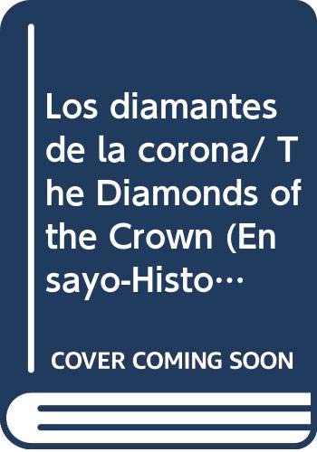 Los diamantes de la corona/ The Diamonds of the Crown (Ensayo-historia/ Essay- History, Band 111) Biographies & Memoirs