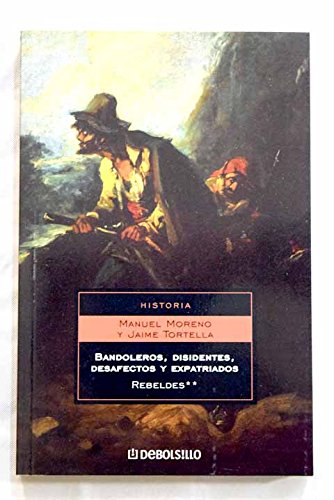 Rebeldes / Rebels: Bandoleros, Disidentes, Desafectos Y Expatriados / Bandits, Dissidents, Disaffected and Expatriates (Ensayo-his) Politics & History
