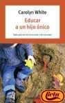 Educar a Un Hijo Unico / The Seven Common Sins of Parenting an Only Child (Autoayuda) Parents & Children