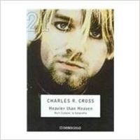Heavier than heaven: Kurt Cobain, La Biografia/ Kurt Cobain, The Biography Art & Literature
