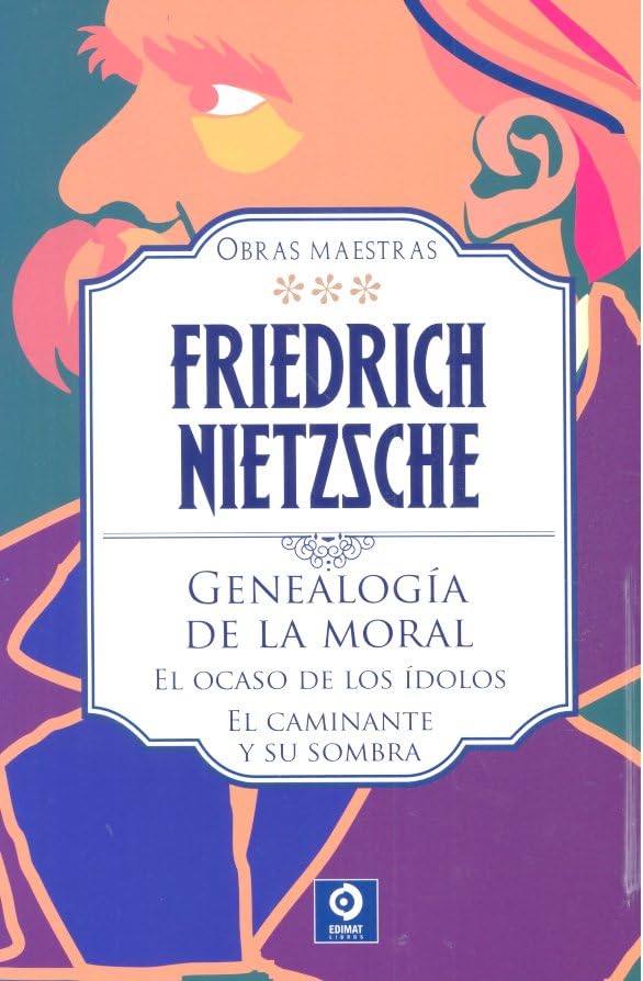 FRIEDRICH NIETZSCHE GENEALOGÍA DE LA MORAL / EL OCASO DE LOS ÍDOLOS / EL CAMINANTE Y SU SOMBRA (OBRAS MAESTRAS FRIEDRICH NIETZSCHE, Band 3) Books