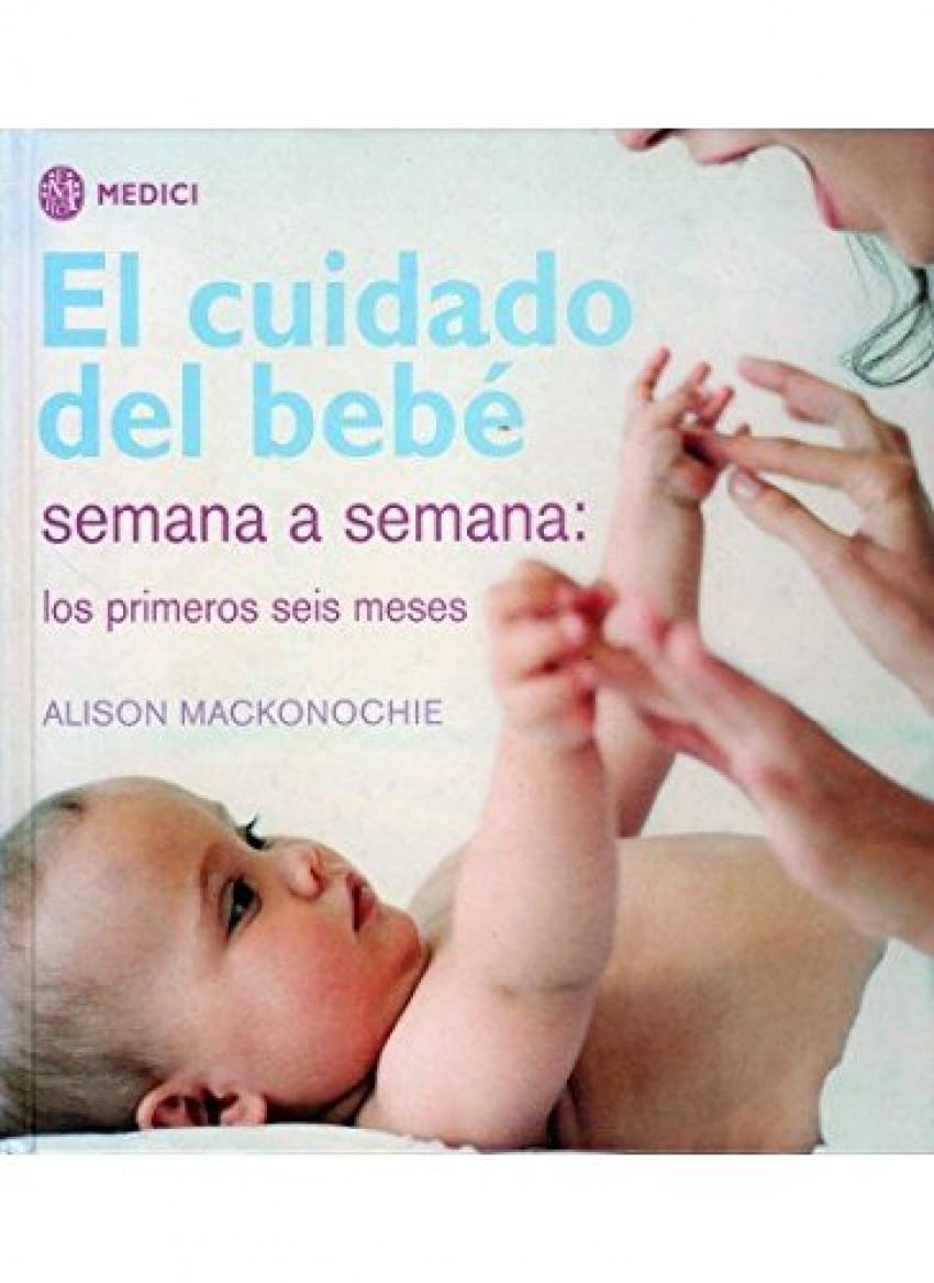 El cuidado del bebé semana a semana (MADRE Y BEBÉ) Parents & Children
