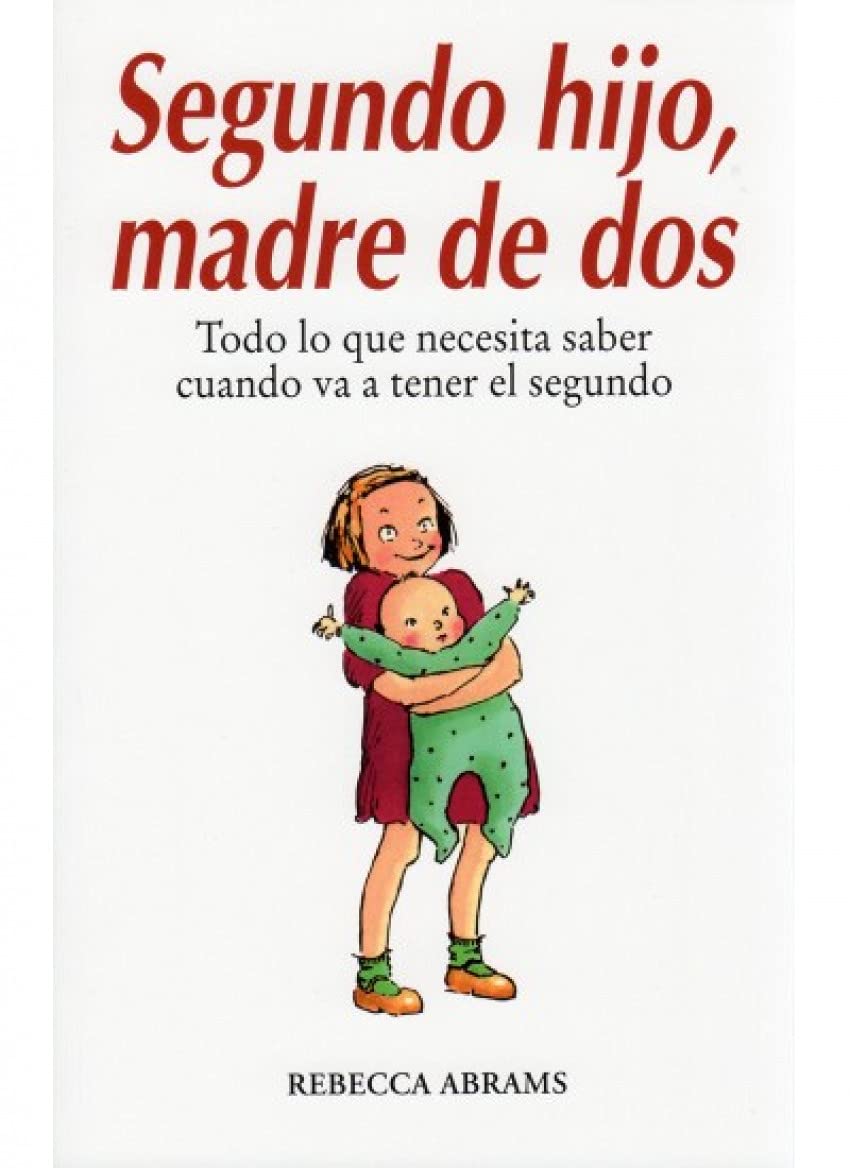 Segundo hijo, madre de dos : todo lo que necesita saber cuando va a tener el segundo (NIÑOS Y ADOLESCENTES) Books