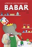 Aprende los colores con Babar/ Babar's Book of Color Babies & Toddlers
