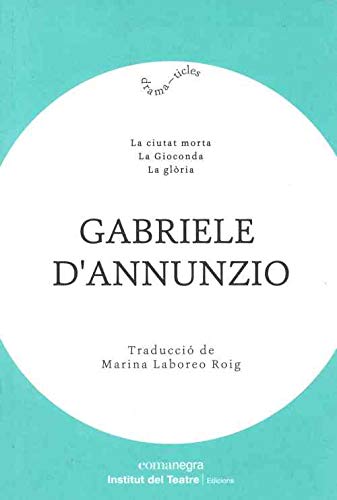 La ciutat morta / La Gioconda / La glòria (Dramaticles, Band 5) Books