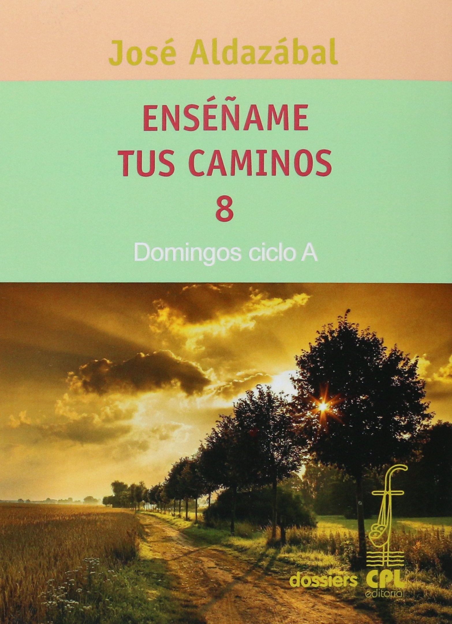 Enséñame tus caminos 8 : domingos ciclo A (Dossiers CPL, Band 104) Learning & Reference