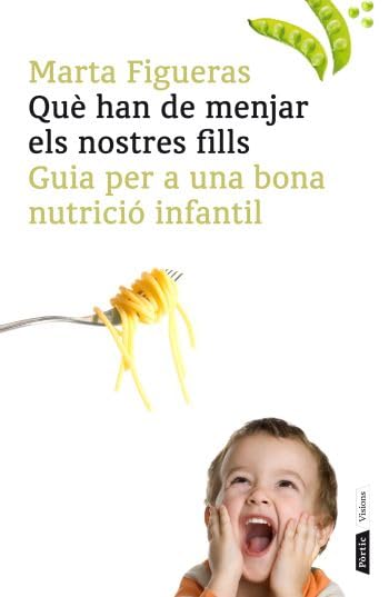 Què han de menjar els nostres fills: Guia per a una bona nutrició infantil book