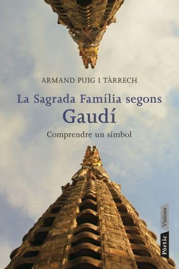 La Sagrada Familia Segons Gaudi: Compendre Un Simbol book