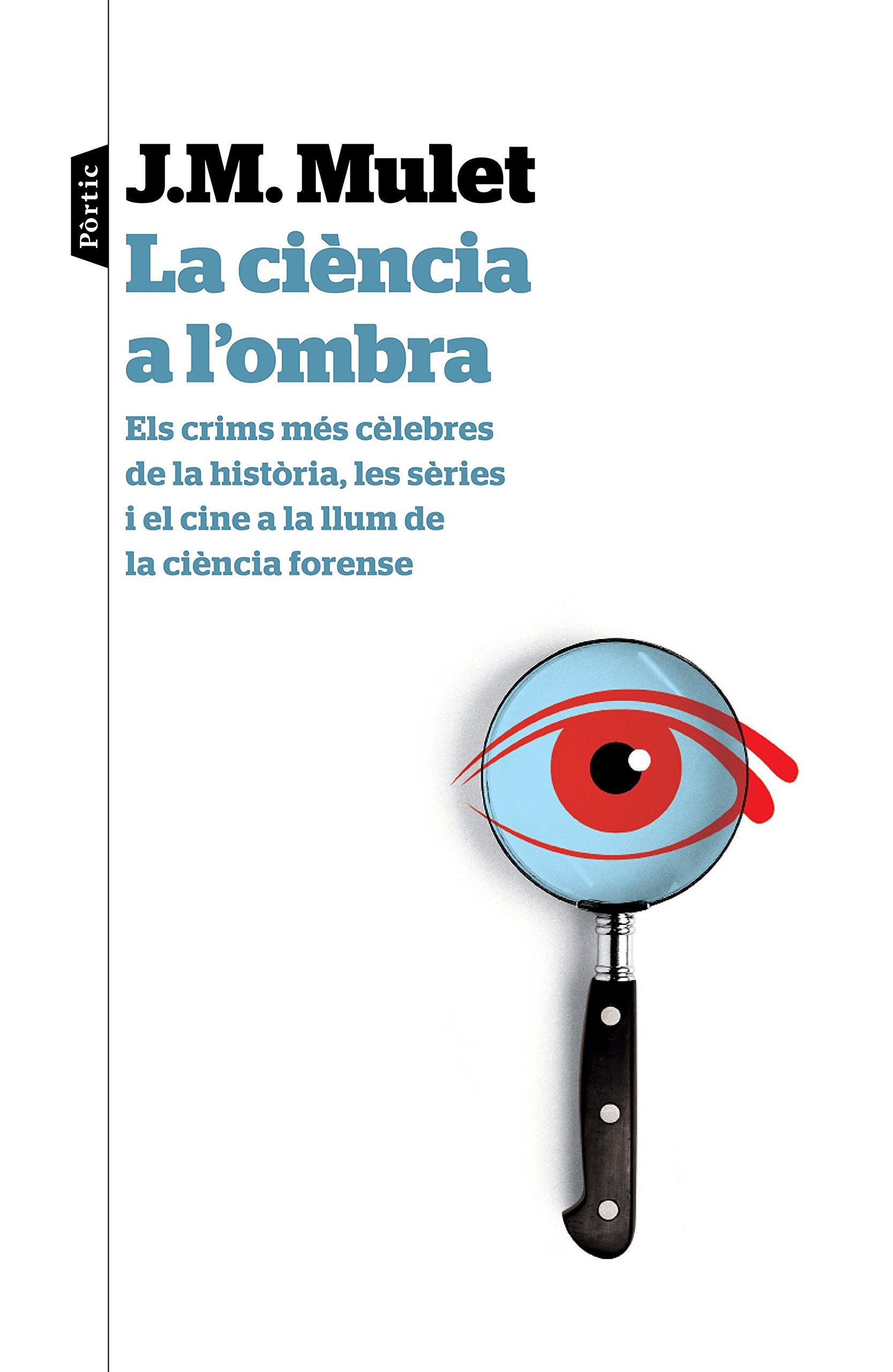 La ciència a l'ombra : els crims més cèlebres de la història, les sèries i el cine a la llum de la ciència forense Medicine