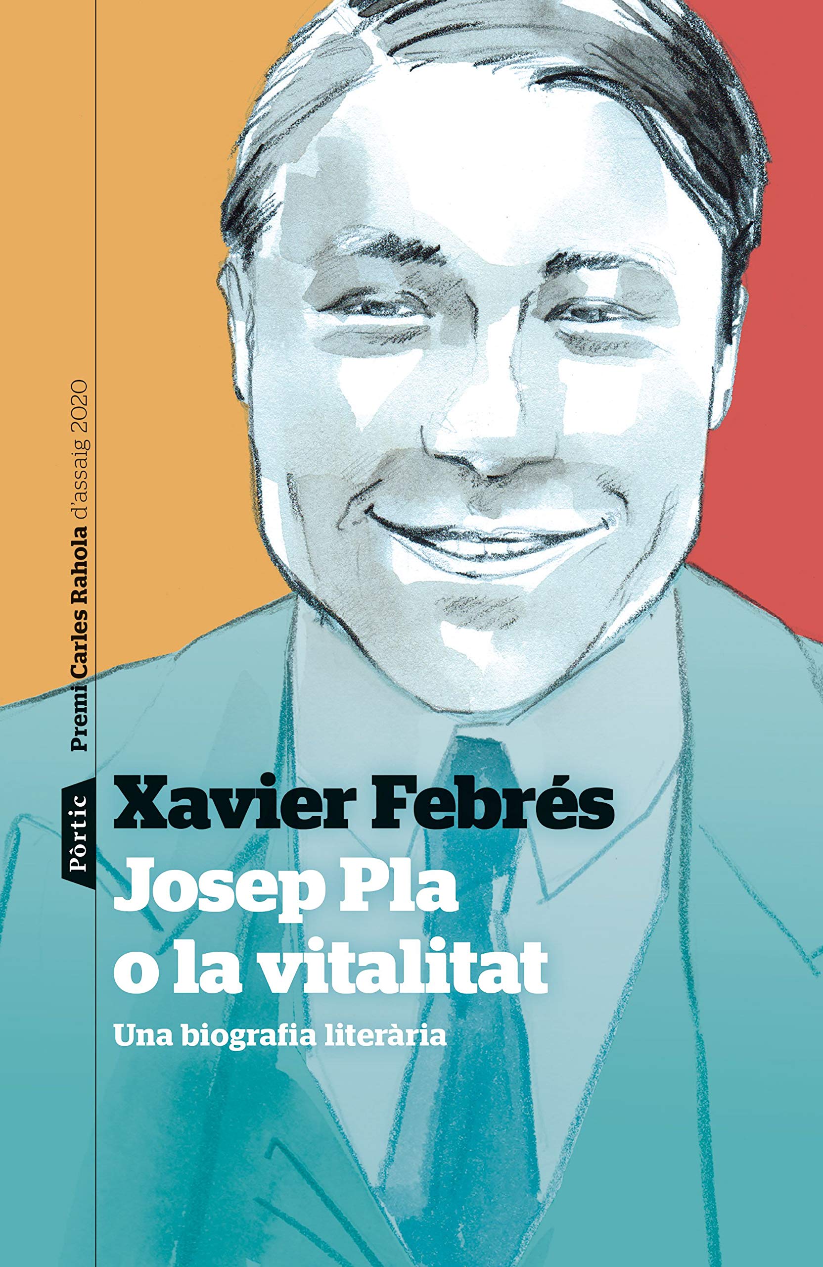 Josep Pla o la vitalitat : Una biografia literària. Premi Carles Rahola d'assaig 2020 Contemporary literature