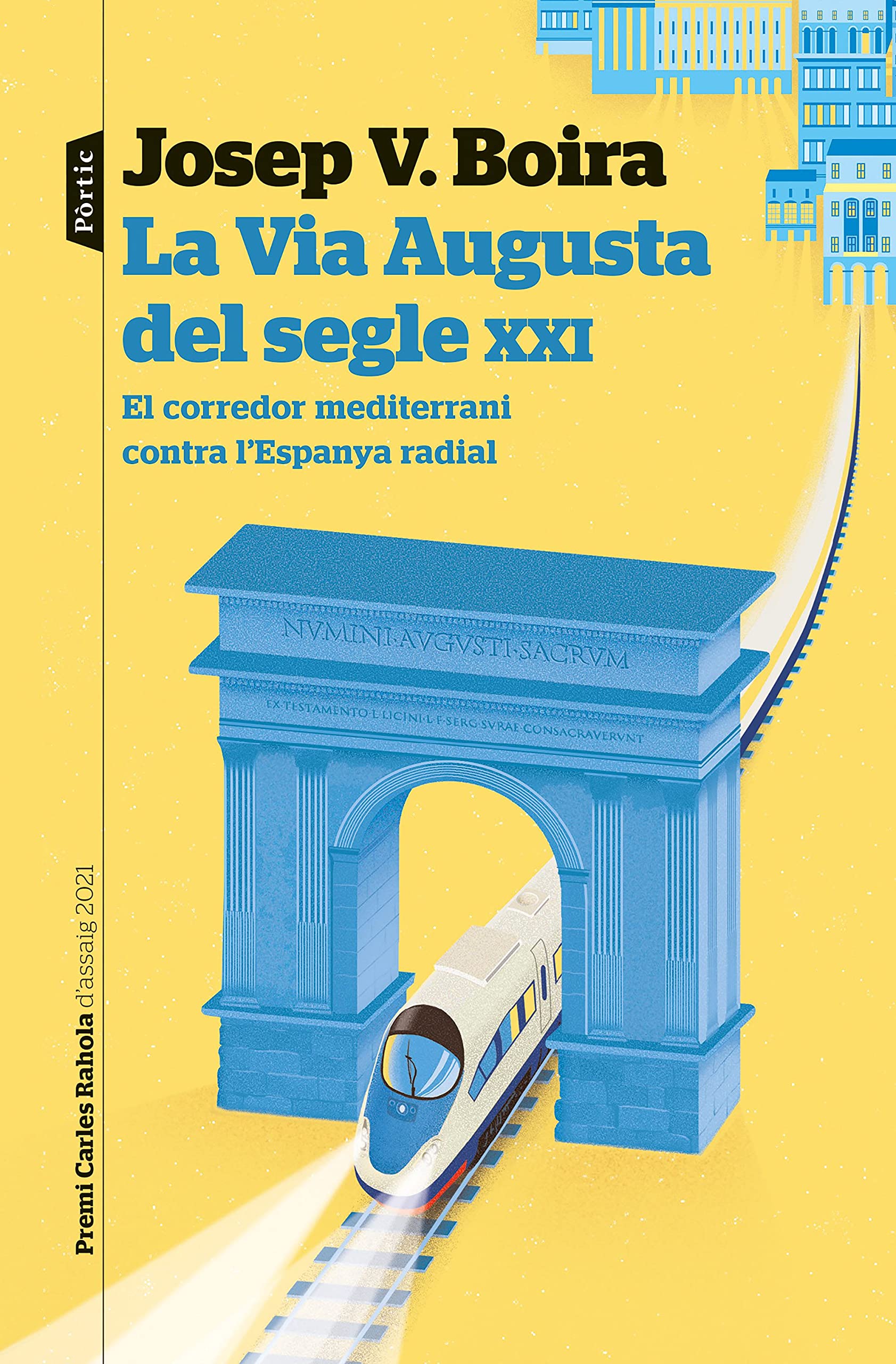 La Via Augusta del segle XXI: El corredor del mediterrani contra l'Espanya radial. Premi Carles Rahola d'assaig 2021 book
