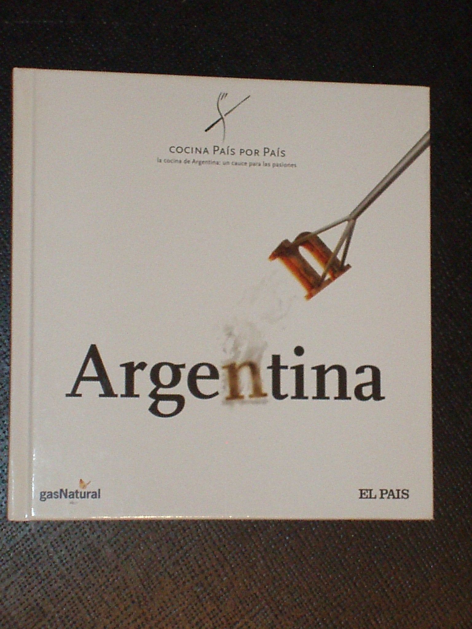 COCINA PAÍS POR PAÍS - ARGENTINA - La cocina de Argentina: un cauce para las pasiones book