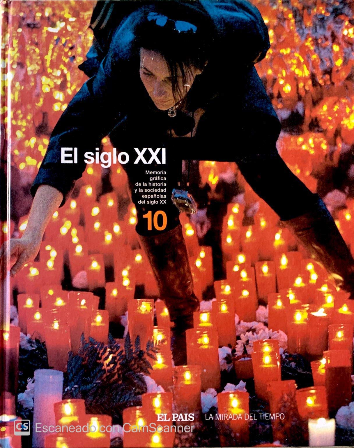 Memoria gráfica de la historia y la sociedad españolas del siglo XX. T.10. El siglo XXI Comentarios: Juan Eslava Galan; Pro. Manuel Rivas Books