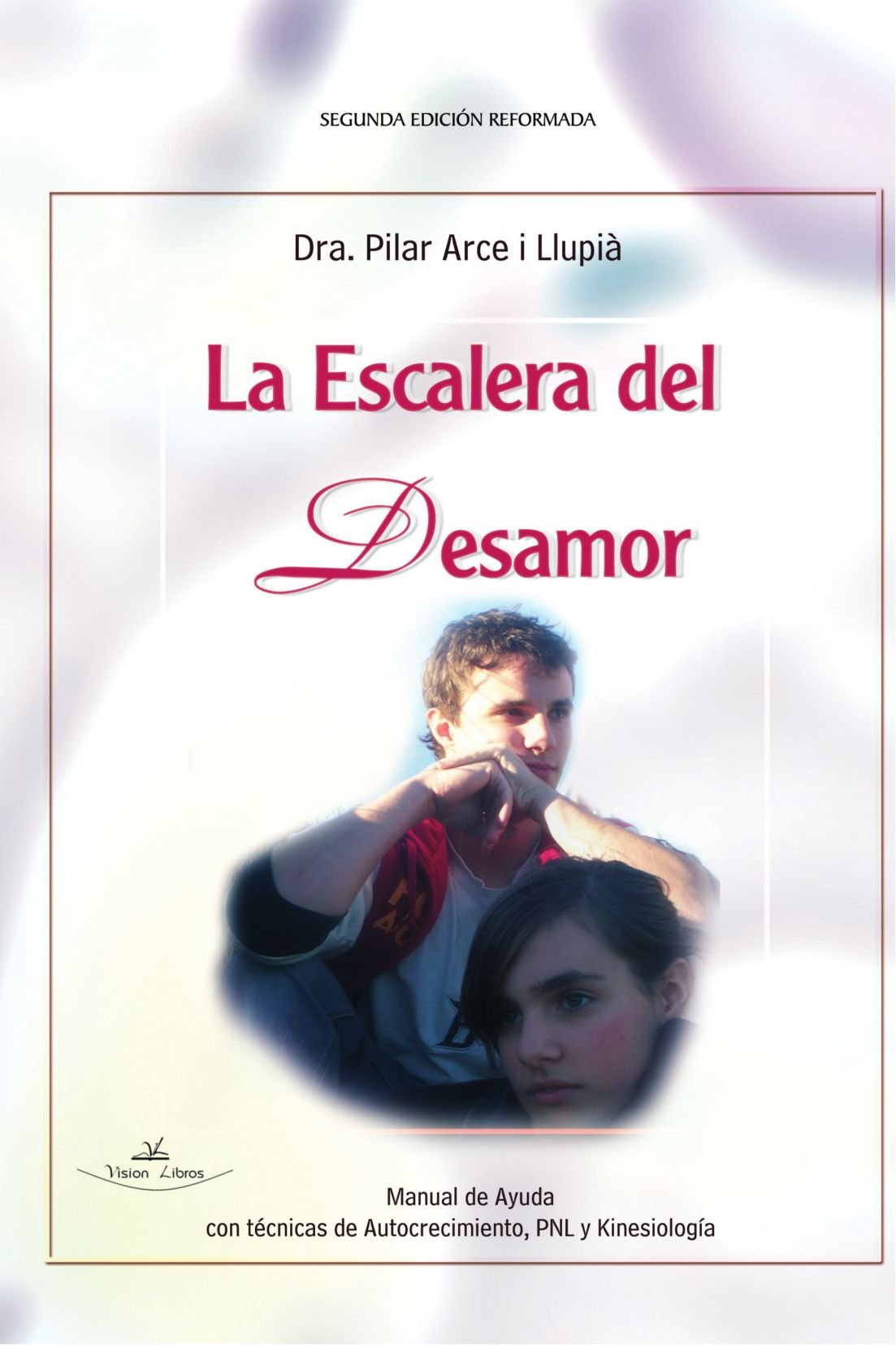 La Escalera Del Desamor: manual de ayuda con técnicas de autocrecimiento, PNL y kinesiología (sorpréndete y alivia en breves minutos el dolor causado por las emociones) Psychology