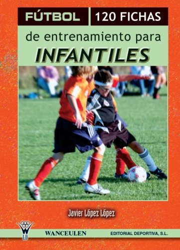 FÚTBOL: 120 FICHAS DE ENTRENAMIENTO PARA INFANTILES (II) book