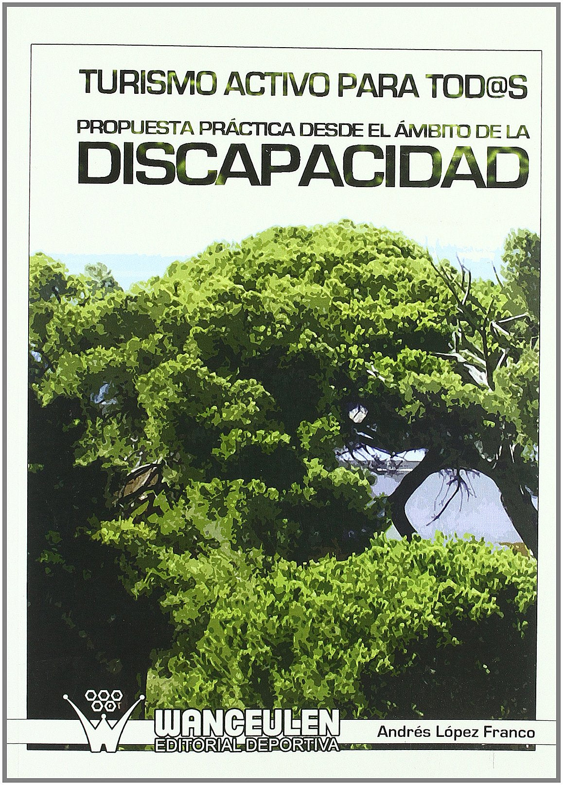 Turismo activo para todos : propuesta práctica desde el ámbito de la discapacidad book