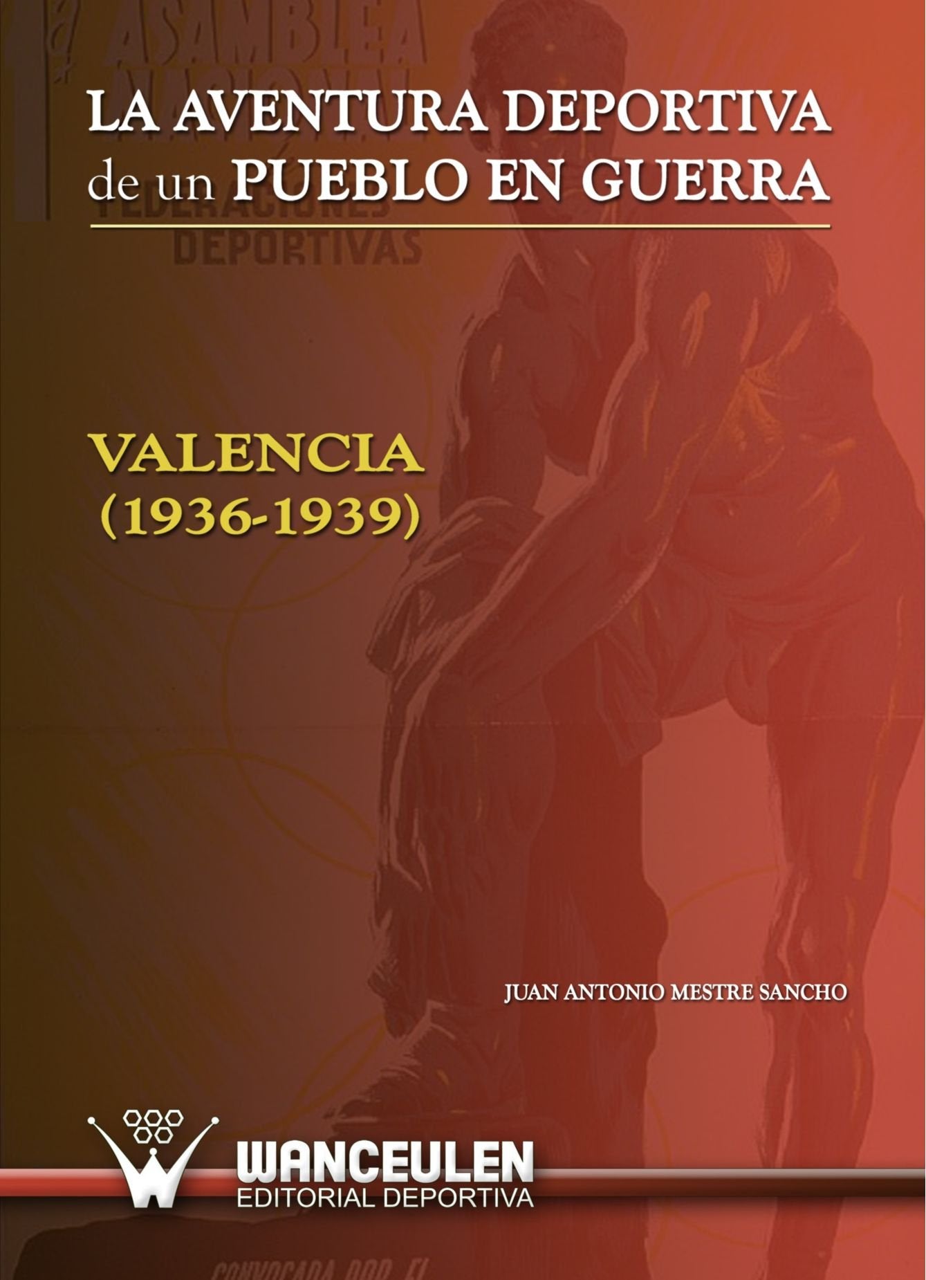 La Aventura Deportiva de un Pueblo En Guerra. Valencia (1936-1939) Leisure & Fun