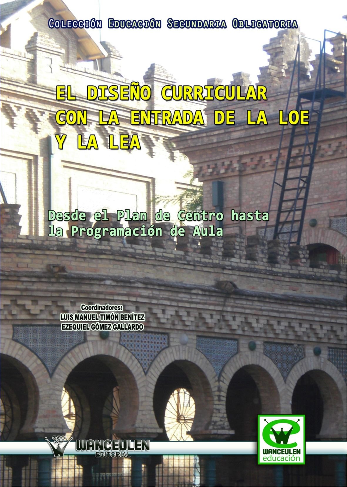 El Diseño Curricular Con la Entrada de la Loe y la Lea Desde el Plan de Centro Hasta la Programación de Aula (Wanceulen educación) Education & Training