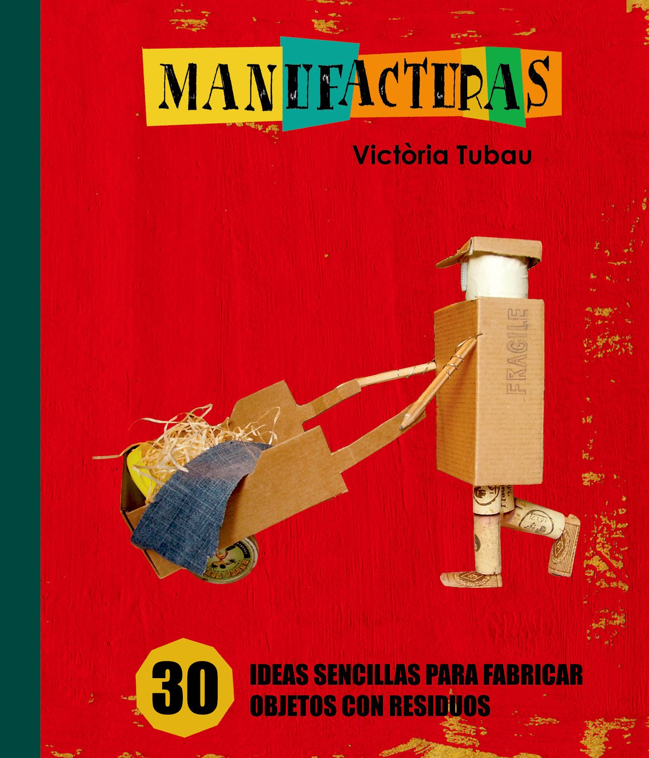 Manufacturas / Manufactures: 30 ideas sencillas para fabricar objetos con residuos / 30 Simple Ideas for Making Objects with Leftover Pieces book