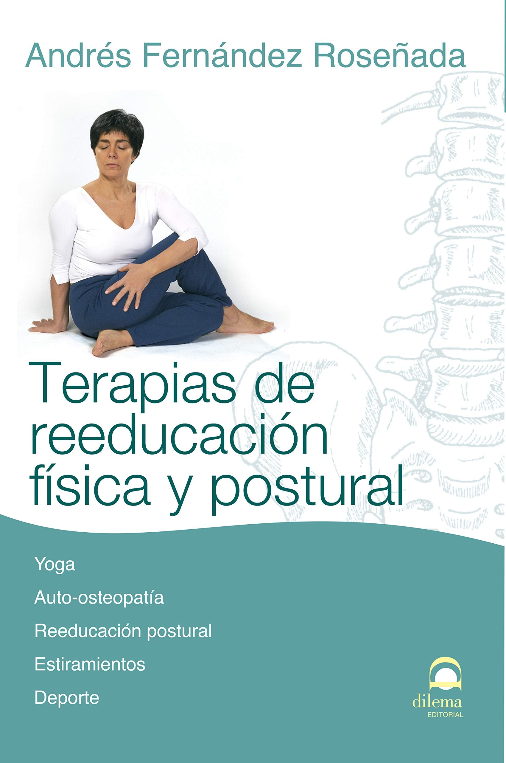 Terapias de reeducación física y postural: Yoga, auto-osteopatía, reeducación postural, estiramientos, deporte Learning & Reference