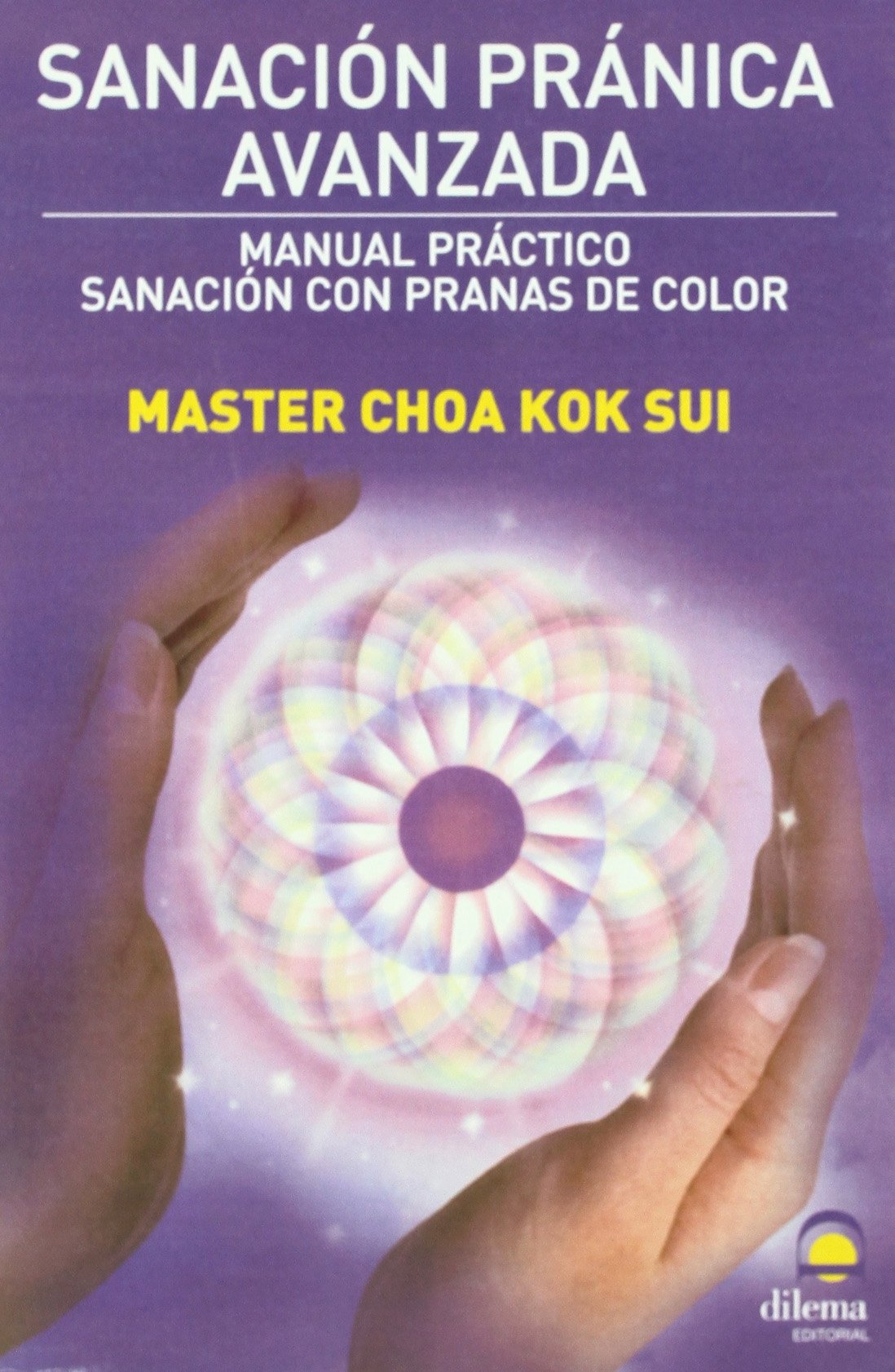 Sanación pránica avanzada : manual práctico : sanación con pranas de color: Manual práctico de sanación con pranas de color Medicine