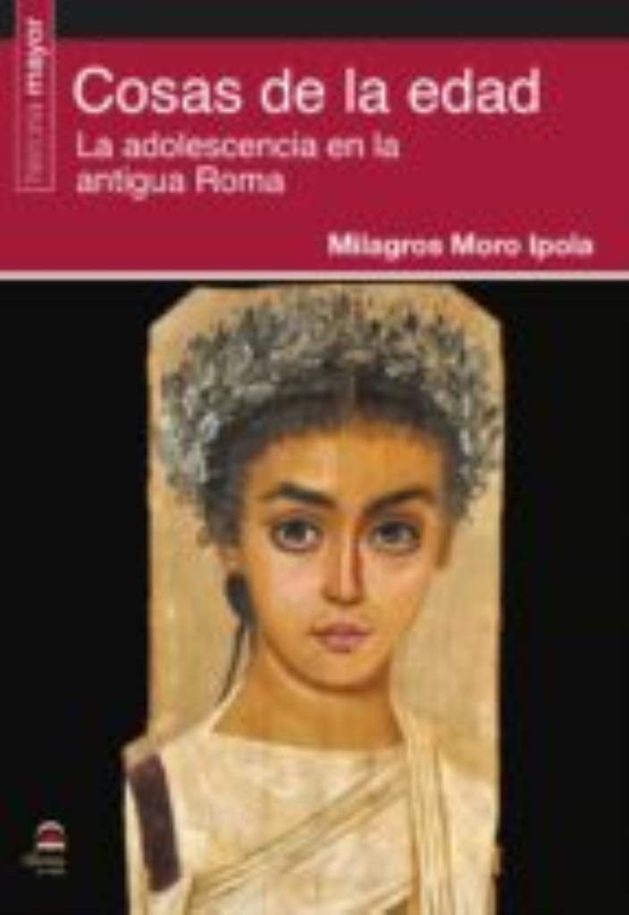 Cosas de la edad : la adolescencia en la Antigua Roma Politics & History