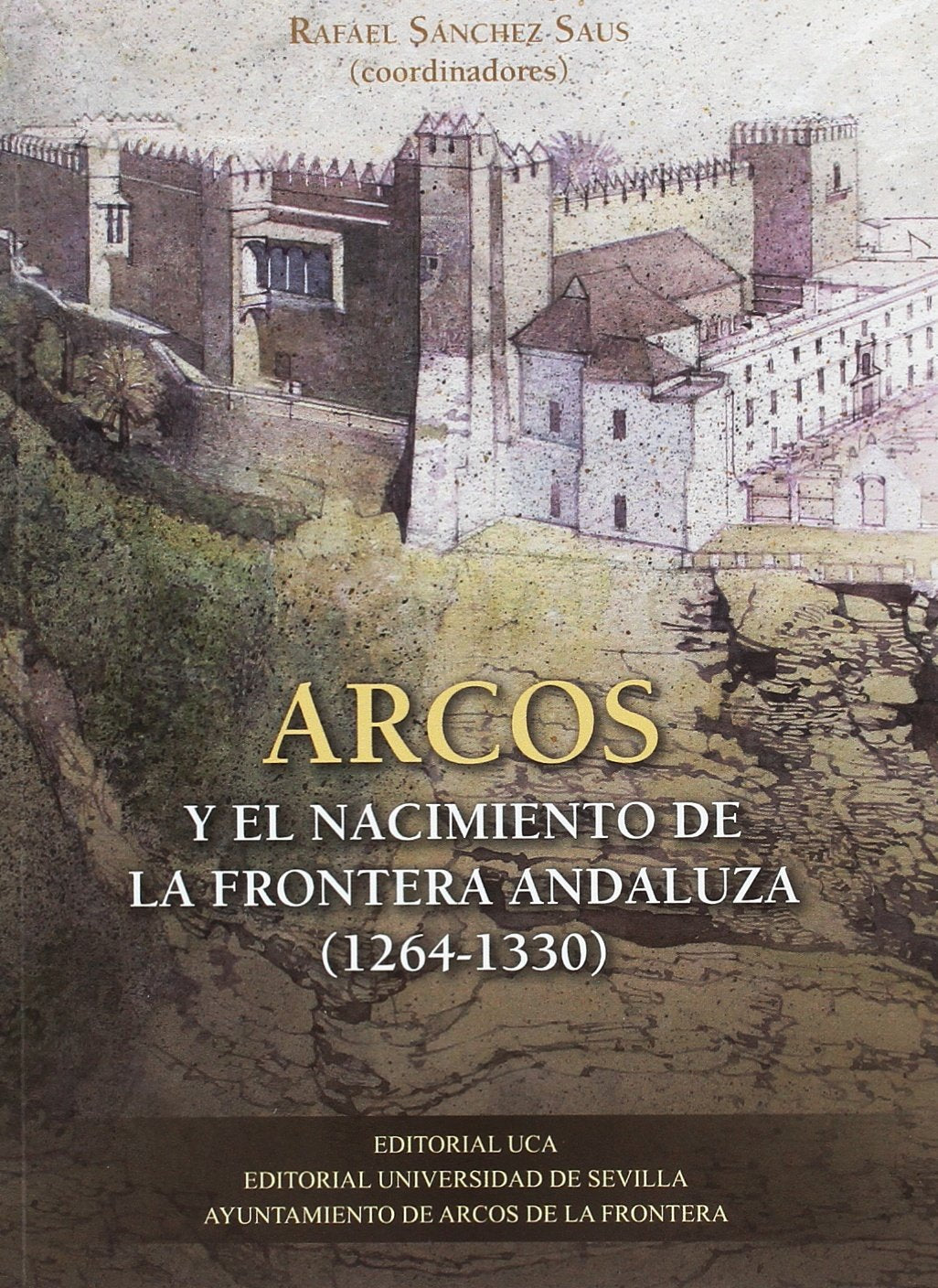 Arcos y el nacimiento de la frontera andaluza, 1264-1330 Social Sciences
