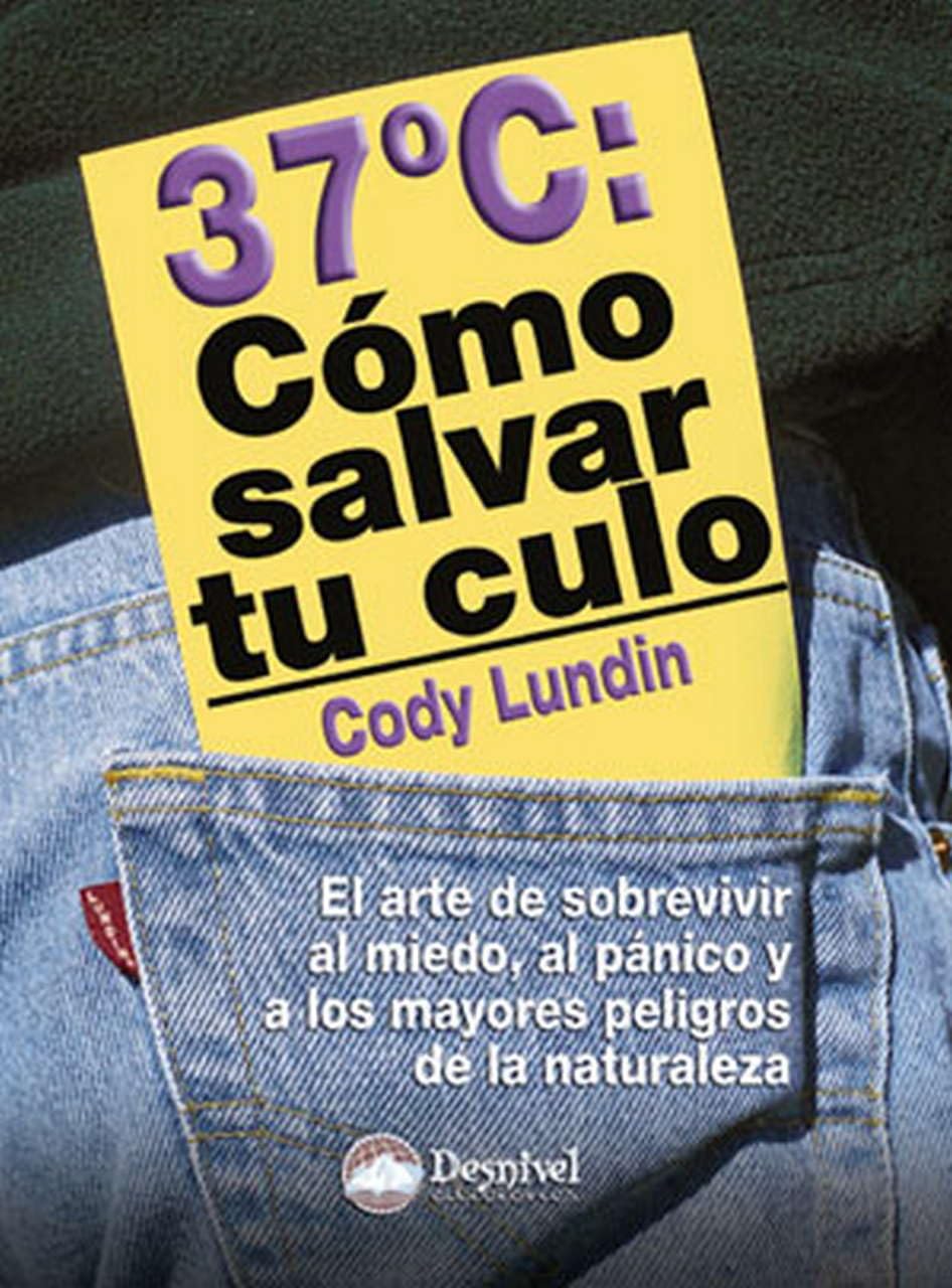 37º : cómo salvar tu culo: El arte de sobrevivir al miedo, al pánico y a los mayores peligros en la naturaleza Leisure & Fun