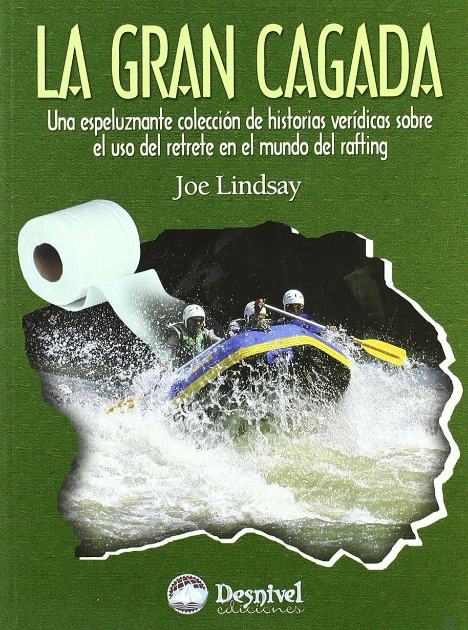 La gran cagada: una espeluznante colección de historias verídicas sobre el uso del retrete en el mundo del rafting book
