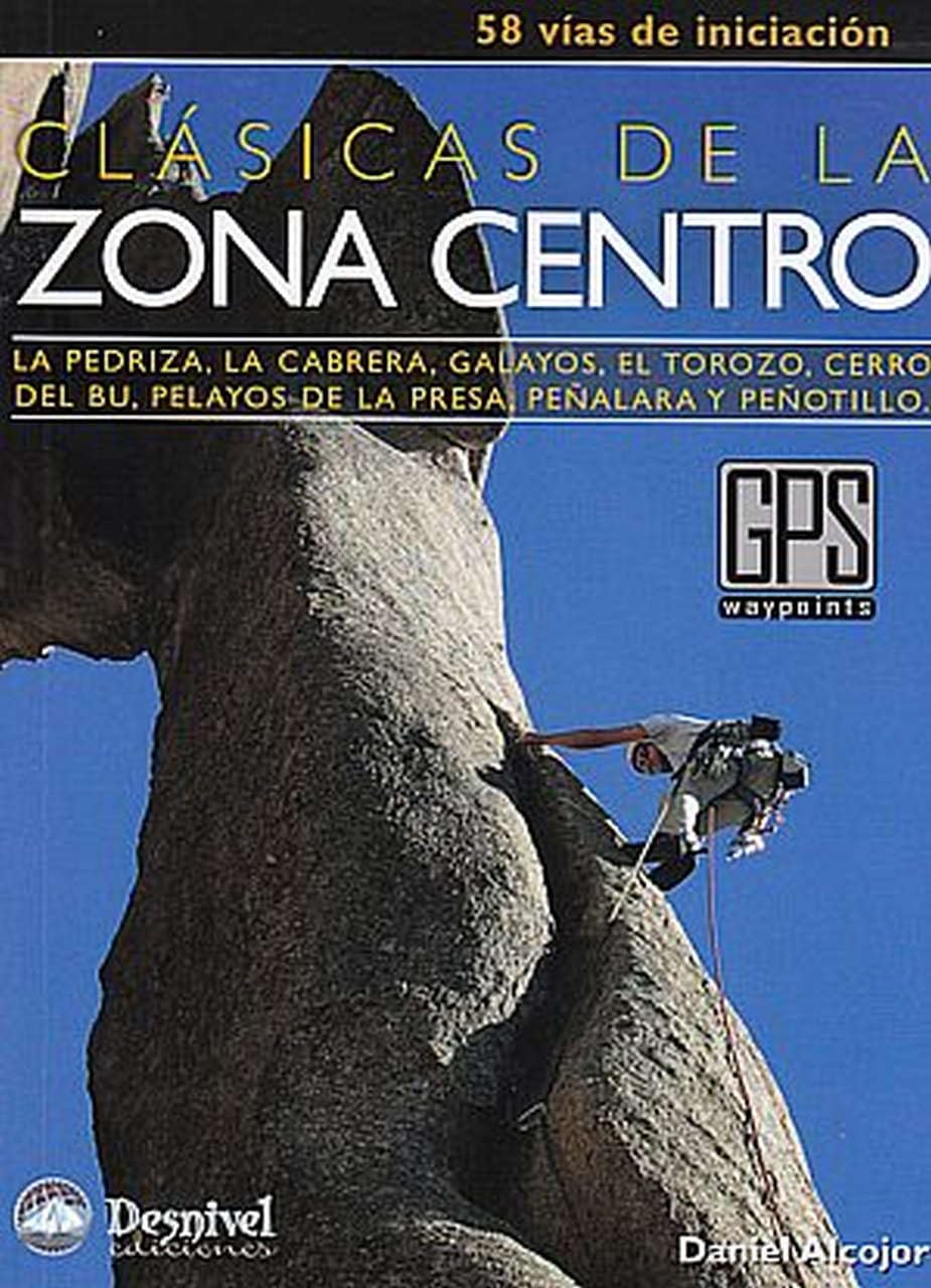 Clásicas de la zona centro: 58 vías de iniciación : La Pedriza, La Cabrera, Galayos, El Torozo, Cerro del Bu, Pelayos de la Presa, Peñalara y Peñotillo book