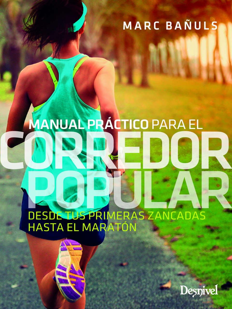 Manual práctico para el corredor popular: Desde tus primeras zancadas hasta el maratón book