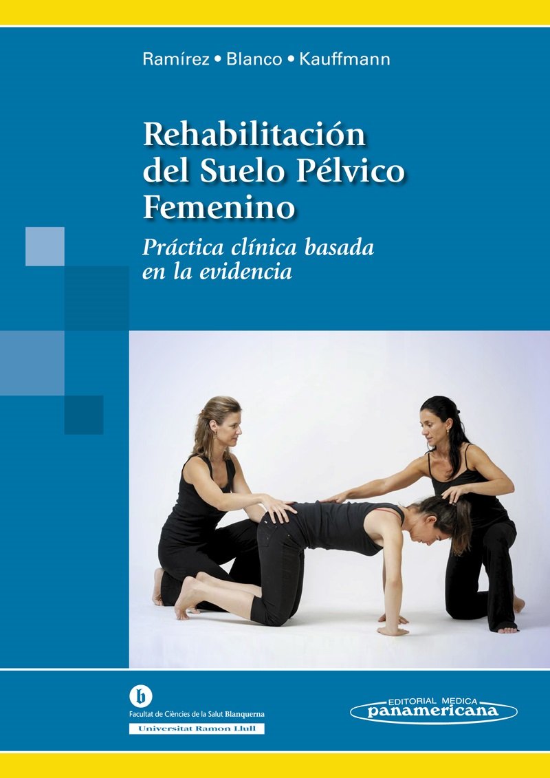 Rehabilitación del Suelo Pélvico Femenino / Rehabilitation of the female pelvic: Práctica Clínica Basada En La Evidencia / Clinical Practice Based on Evidence book