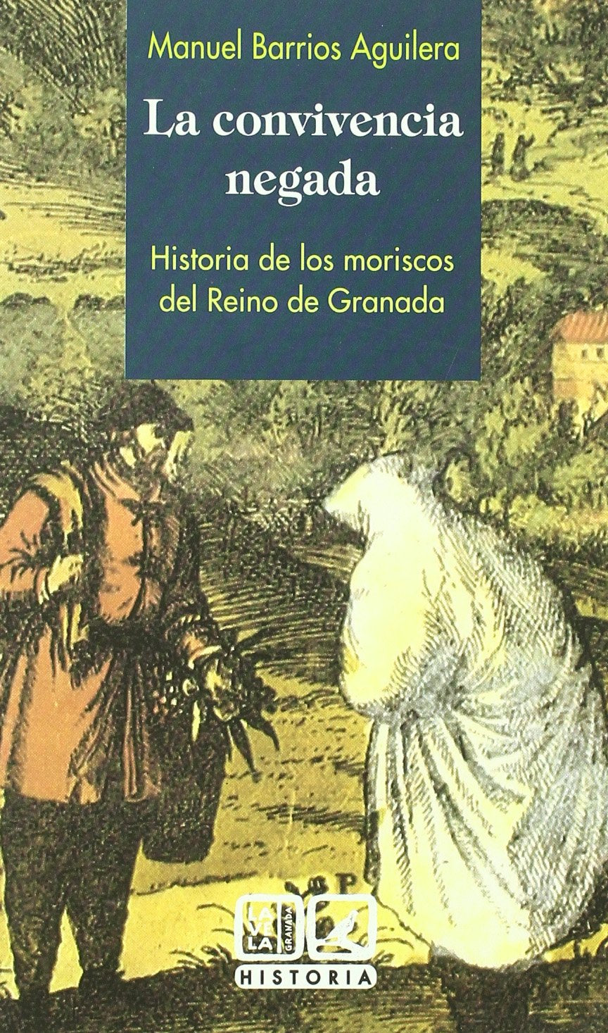 La convivencia negada : historia de los moriscos del Reino de Granada Social Sciences