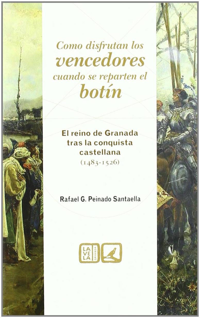 Como Se Disfrutan Los Vencedores Cuando Se Reparten El Botin: El Reino de Granada Tras La Conquista Castellana (1483-1526) book