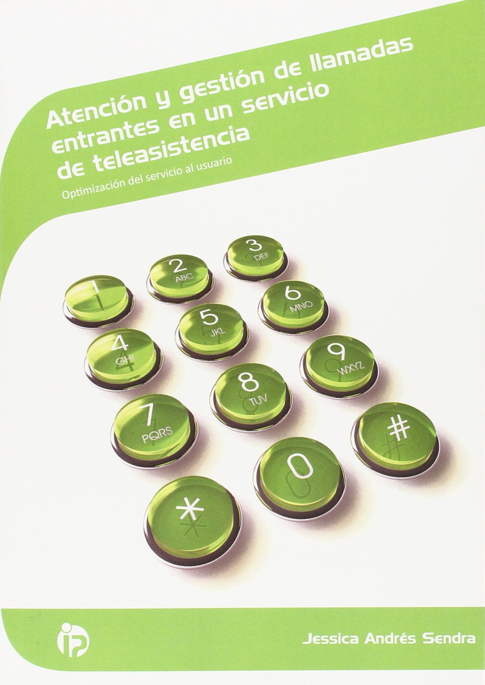 Atención y gestión de llamadas entrantes en un servicio de teleasistencia : optimización del servicio al usuario book