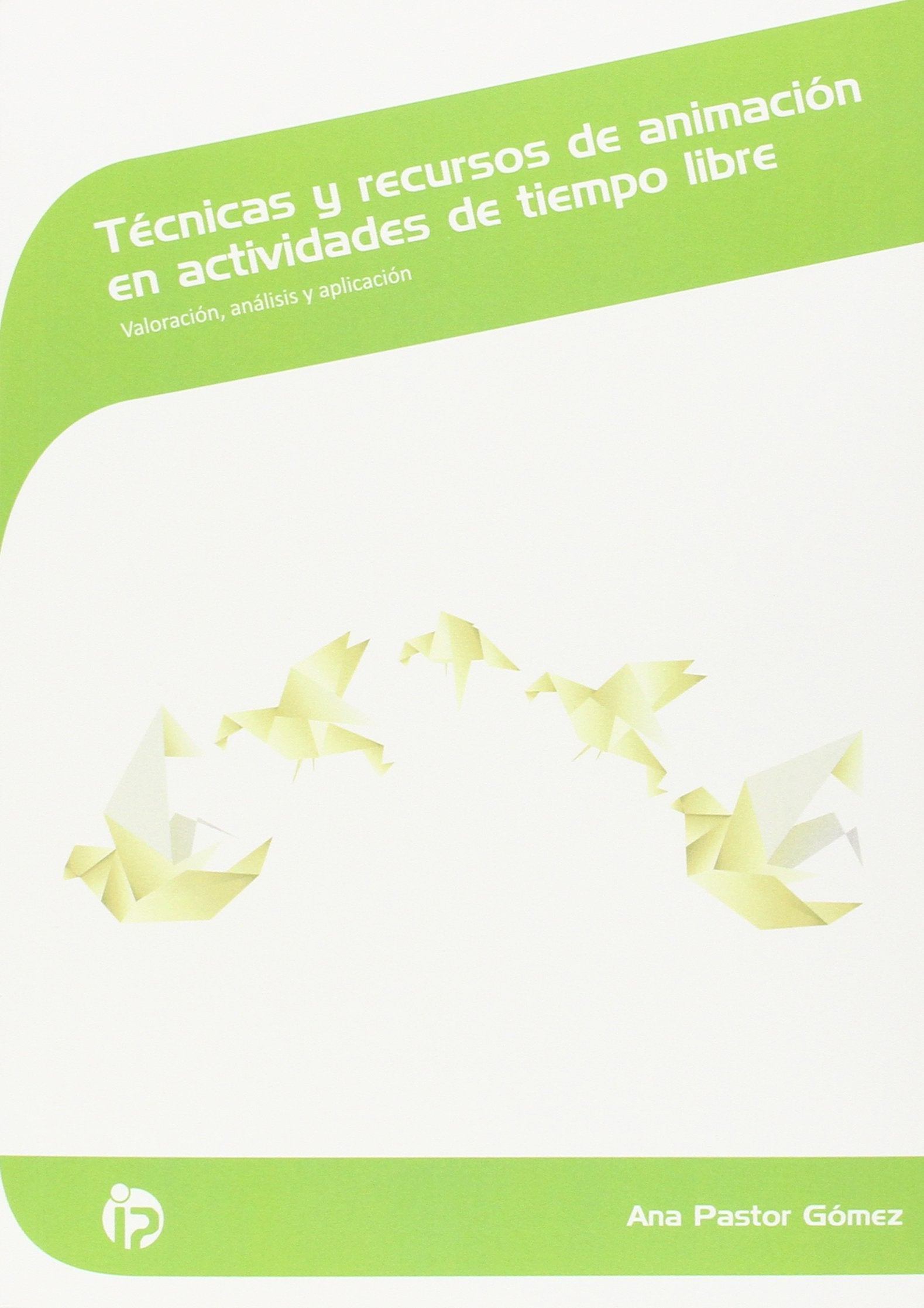 Técnicas y recursos de animación en actividades de tiempo libre: Valoración, análisis y aplicación book