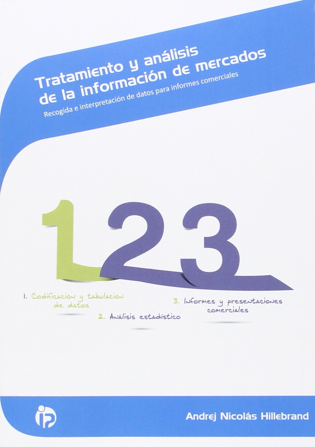 Tratamiento y análisis de la información de mercados : recogida e interpretación de datos para informes comerciales book