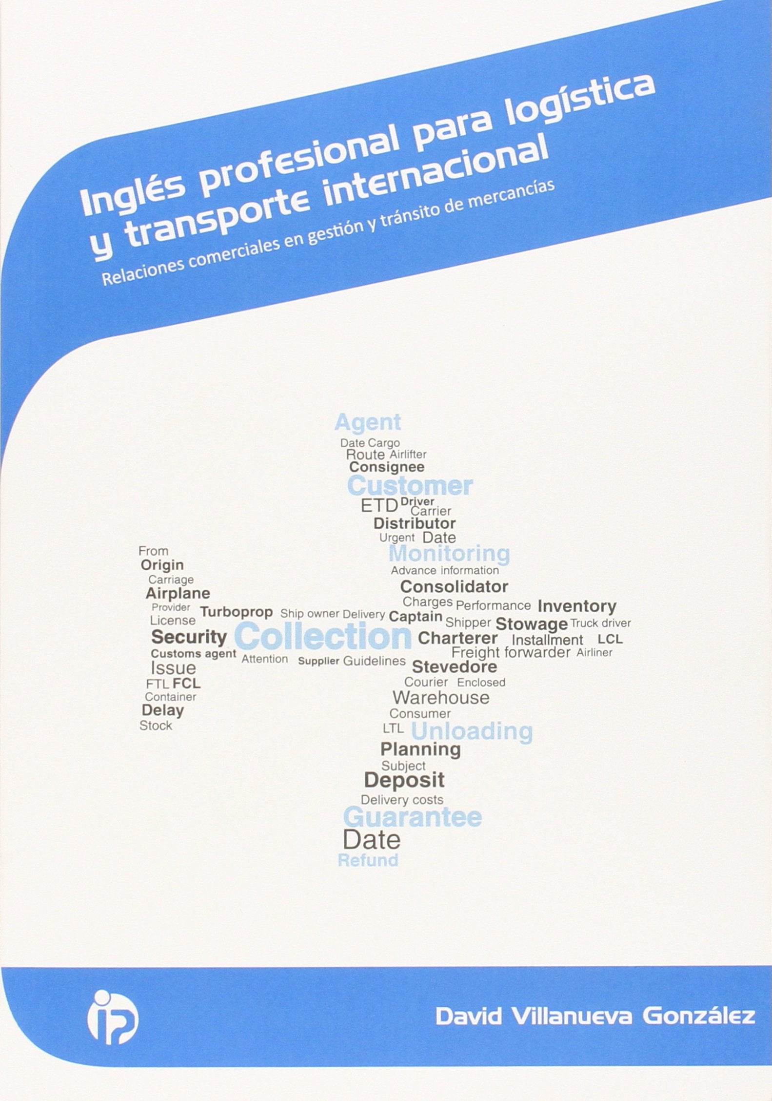 Inglés profesional para logística y transporte internacional : relaciones comerciales en gestión y tránsito de mercancías Business, Finance & Career