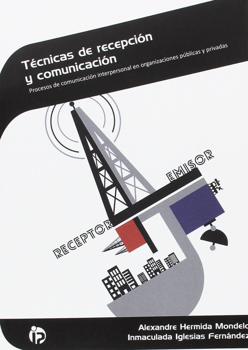 Técnicas de recepción y comunicación: Procesos de comunicación interpersonal en organizaciones públicas y privadas (Administración y gestión) Business, Finance & Career