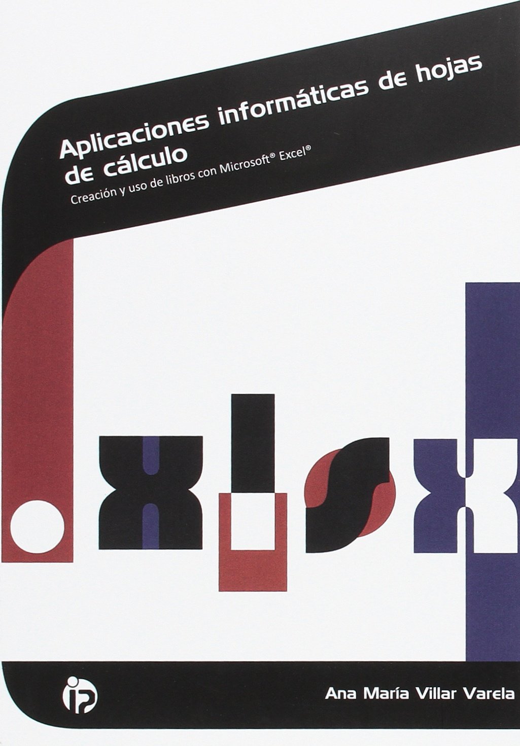 Aplicaciones informáticas de hojas de cálculo: Creación y uso de libros con Microsoft Excel (Administración y gestión) Books