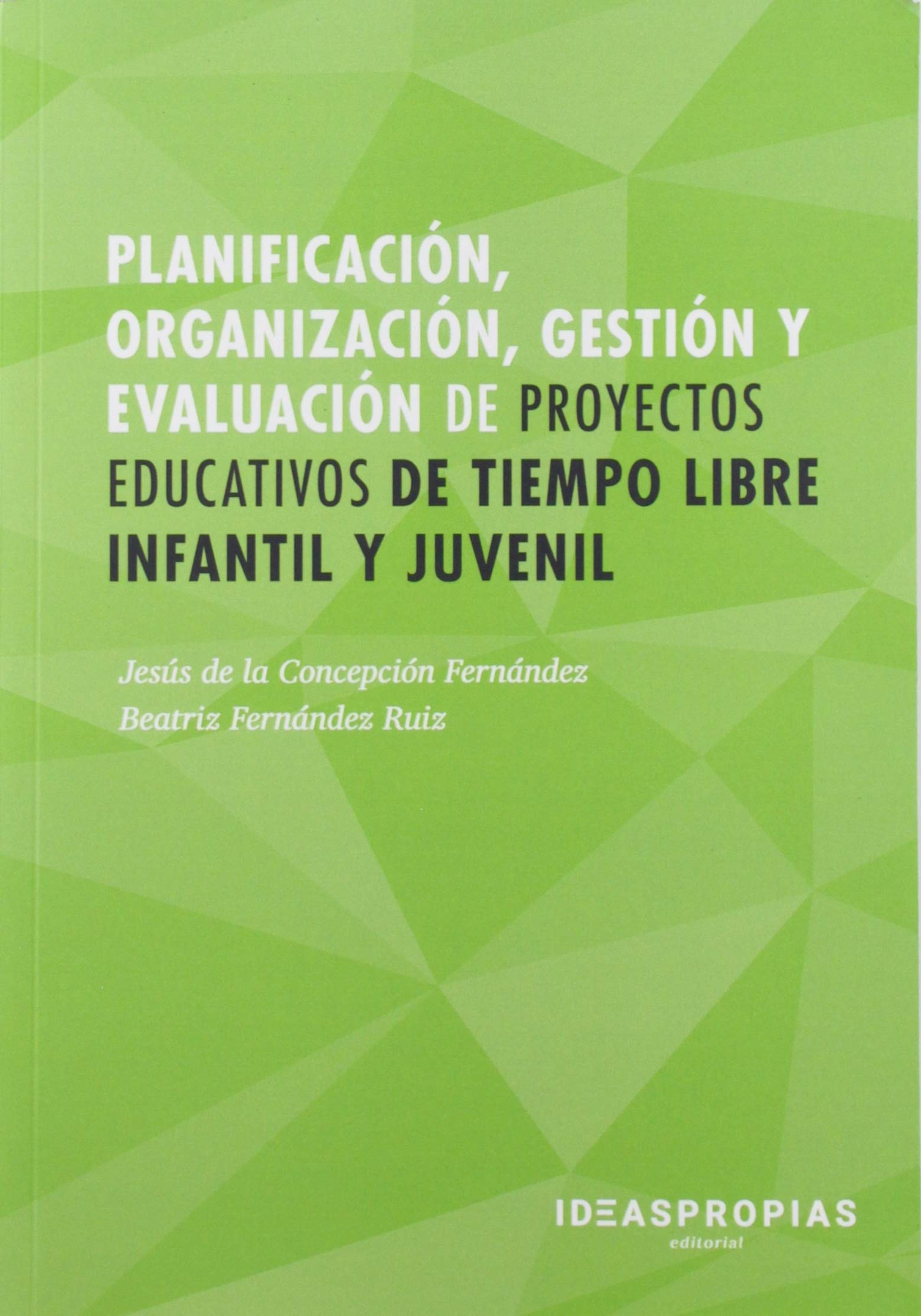 Planificación, organización, gestión y evaluación de proyectos educativos de tiempo libre infantil y juvenil book