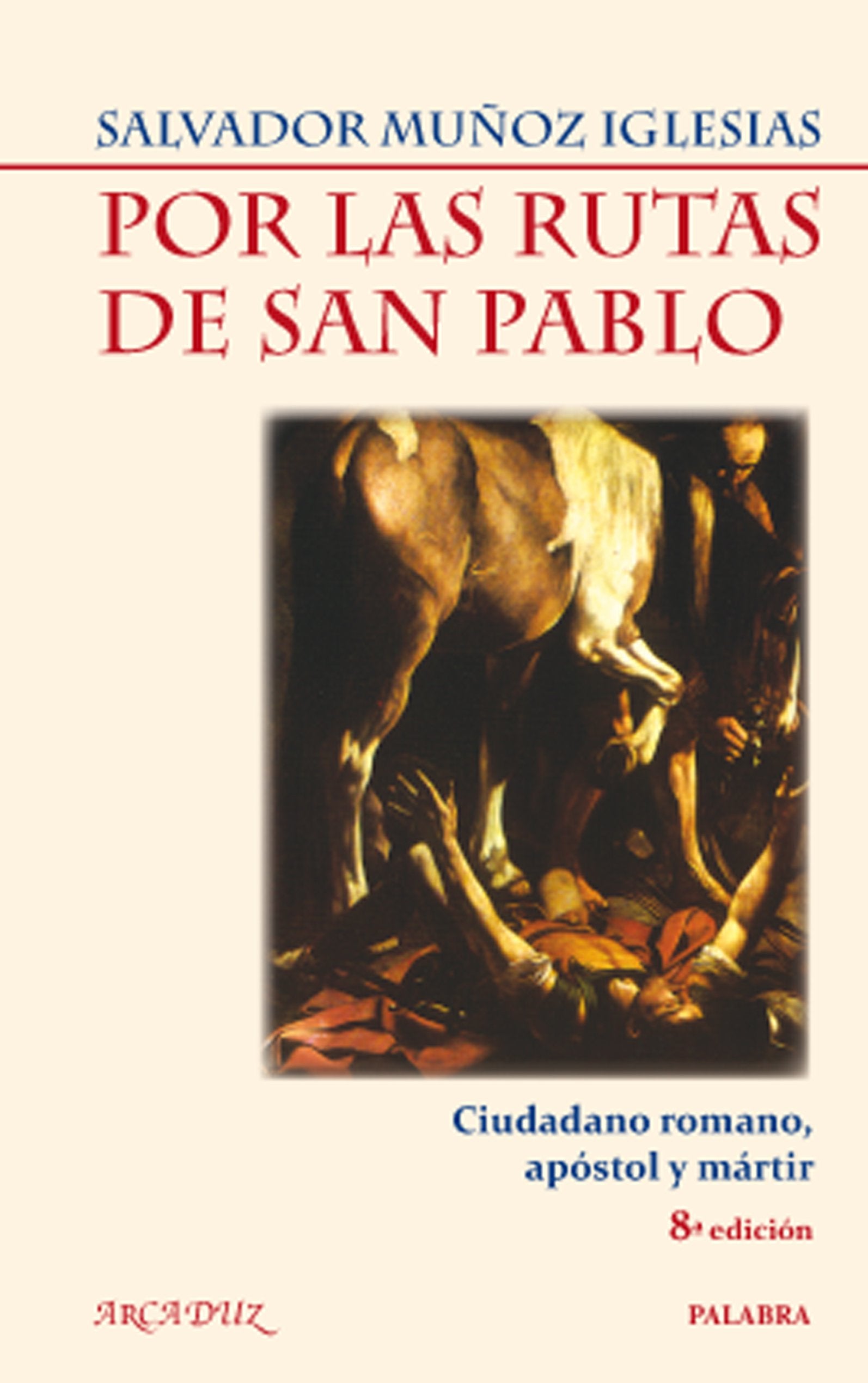 Por las rutas de San Pablo : ciudadano romano, apóstol y mártir (Arcaduz, Band 13) Reference Books