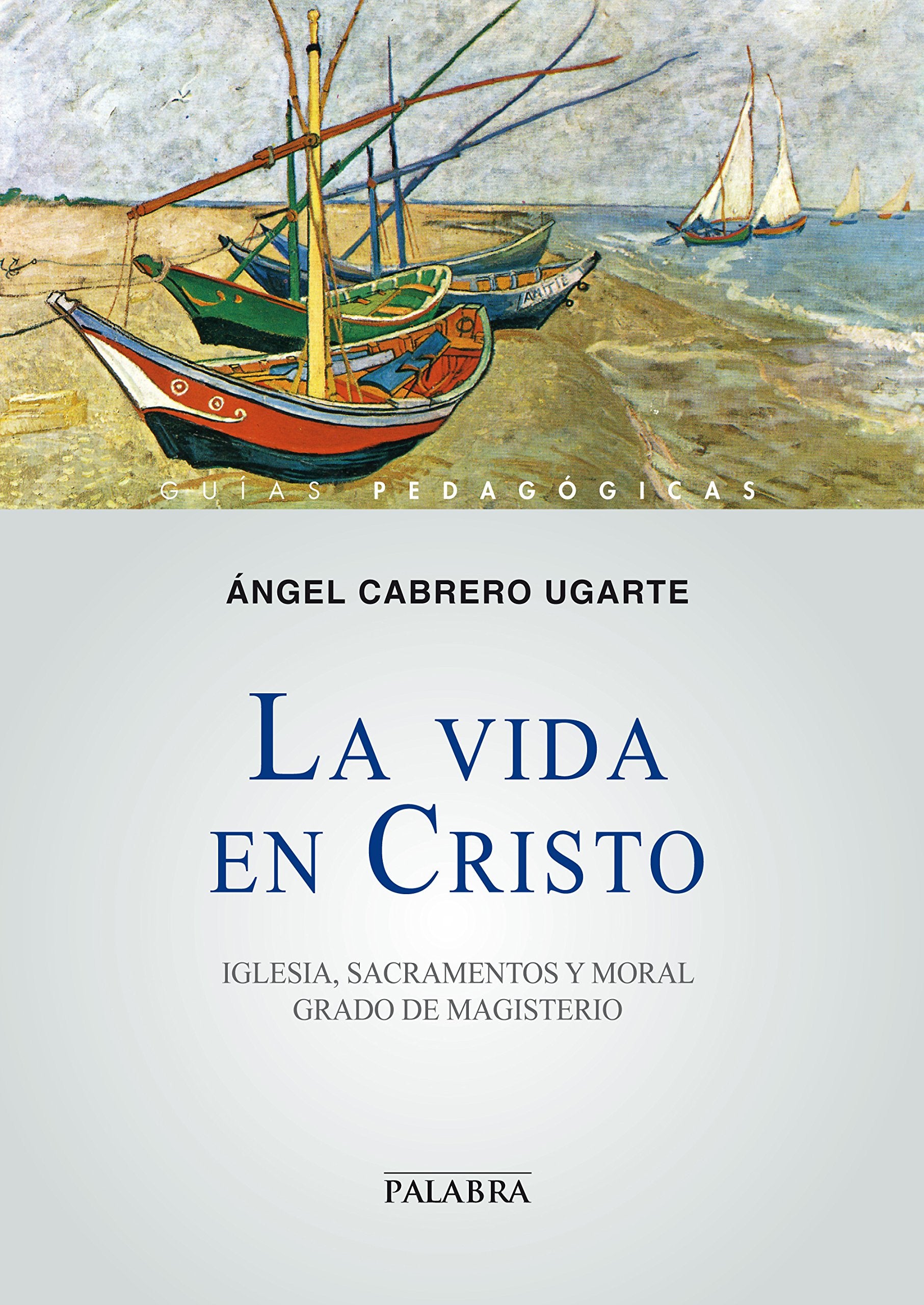 La vida en Cristo : Iglesia, sacramentos y moral : grado de magisterio (Guías pedagógicas) Social Sciences