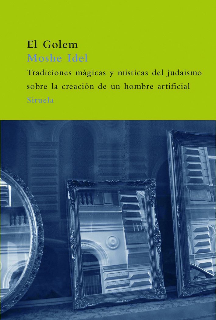 El golem : tradiciones mágicas y místicas del judaísmo sobre la creación de un hombre artificial (El Árbol del Paraíso, Band 61) Philosophy