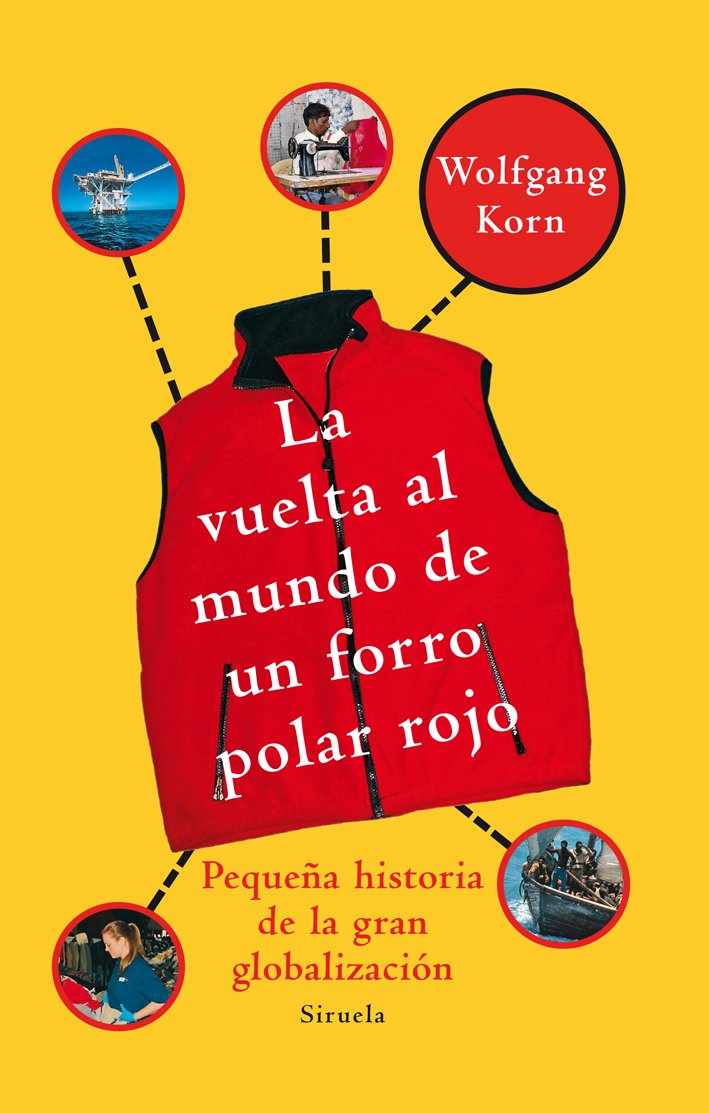 La vuelta al mundo de un forro polar rojo : pequeña historia de la gran globalización Learning & Reference