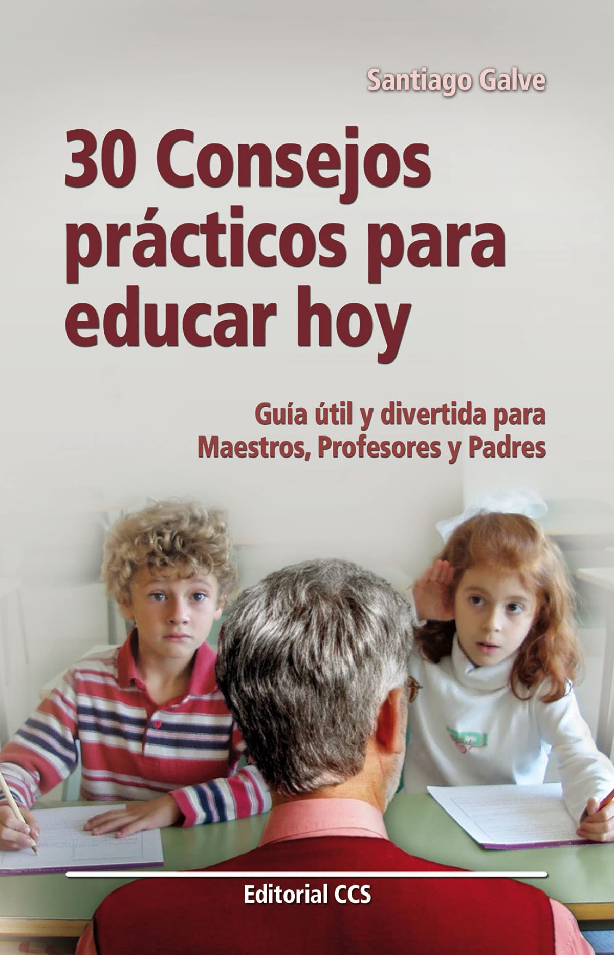 30 consejos prácticos para educar hoy : guía útil y divertida para maestros, profesores y padres Books