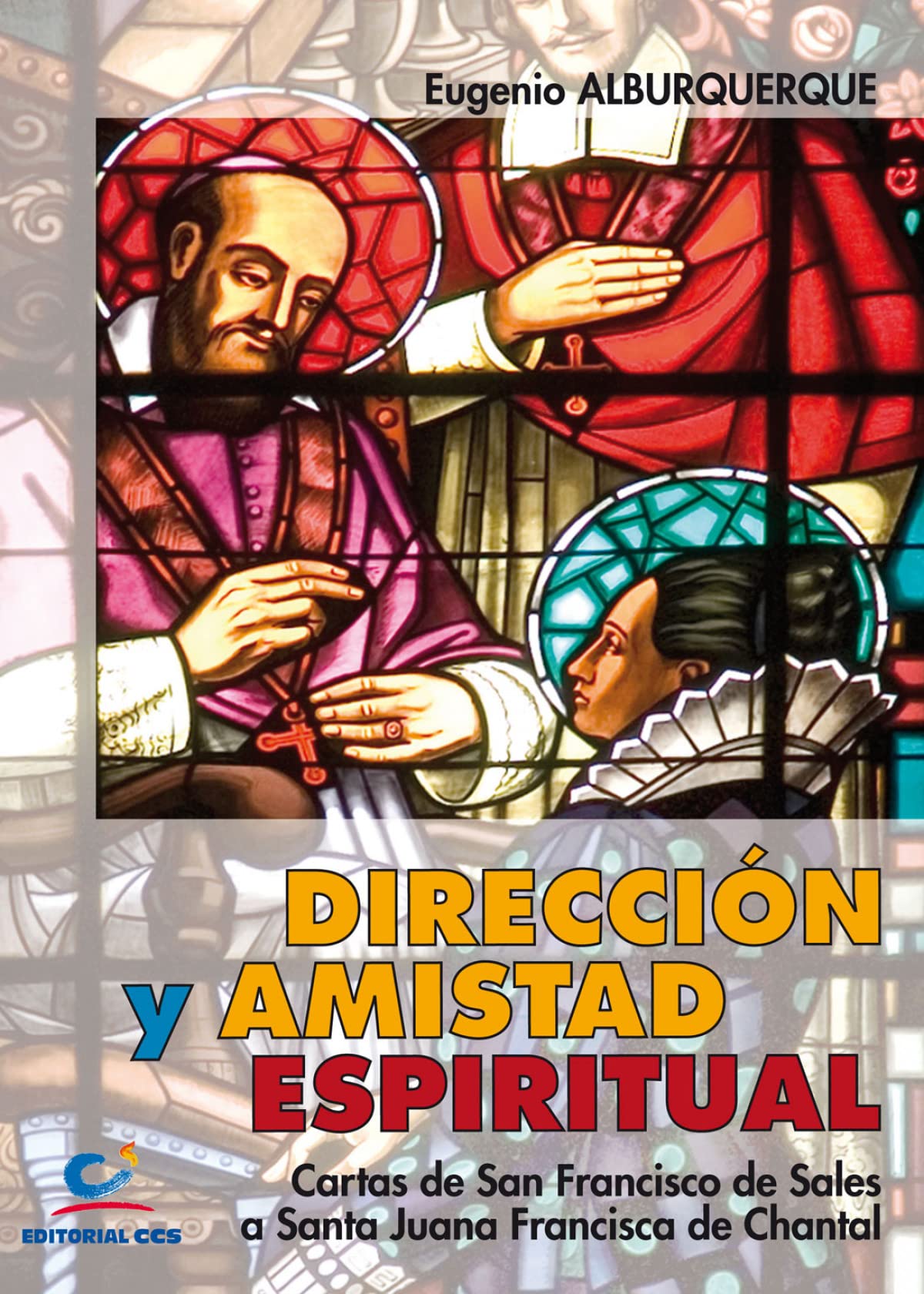Dirección Y Amistad Espiritual - 2ª Edición: Cartas de san Francisco de Sales a santa Juana Francisca de Chantal (Don Bosco, Band 31) Religion & Esotericism