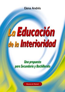 La educación de la interioridad : una propuesta para secundaria y bachillerato (Recursos de pastoral, Band 49) Religion & Esotericism