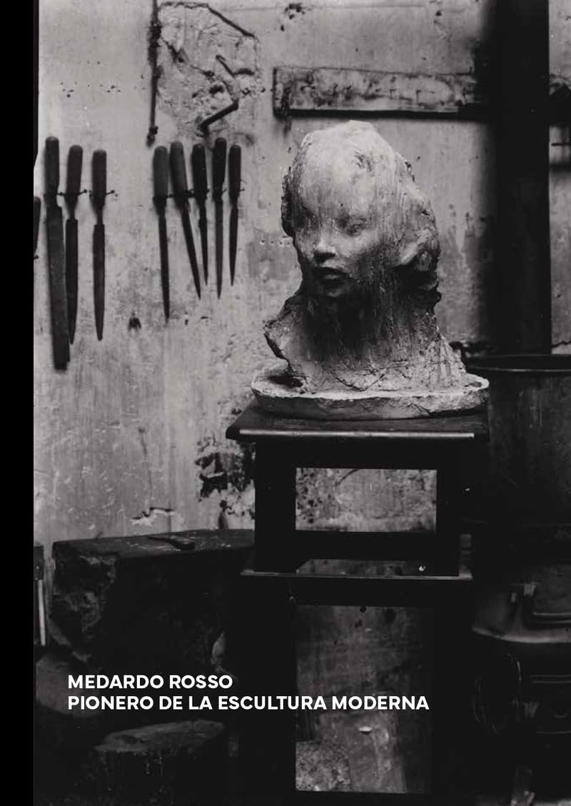 MEDARDO ROSSO: PIONERO DE LA ESCULTURA MODERNA Books
