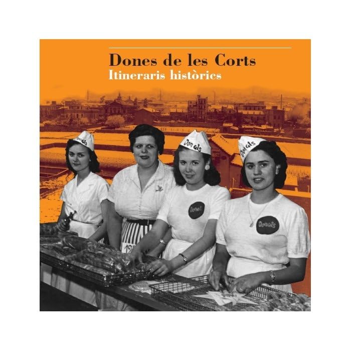 Dones de les Corts: Itineraris històrics (Gent de Barcelona) Social Sciences